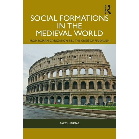 Social Formations in the Medieval World: From Roman Civilization till the Crisis of Feudalism, (Paperback)