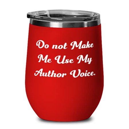 

Author For Coworkers Do not Make Me Use My Author Voice Unique Author Wine Glass Stainless Steel Wine Tumbler From Boss