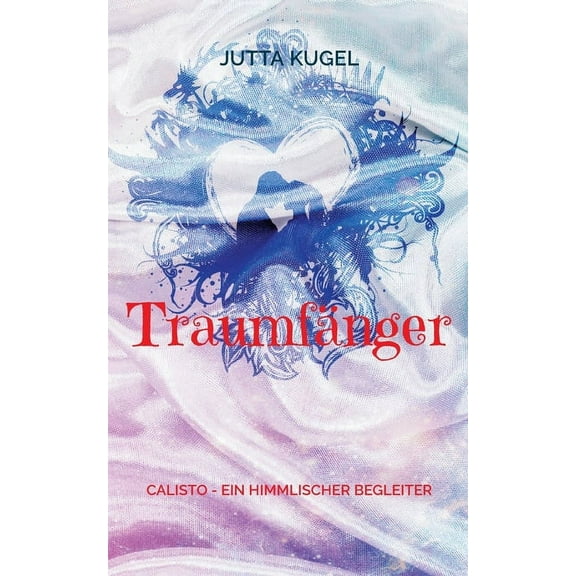 TraumfÃ¤nger: Calisto - ein himmlischer Begleiter, (Paperback)