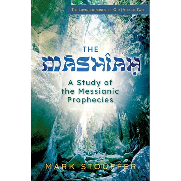 The Loving-Kindness of G-D The Mashiah: A Study of the Messianic Prophecies, Book 2, (Paperback)