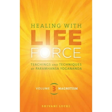 Healing with Life Force Healing with Life Force, Volume Three-Magnetism: Teachings and Techniques of Paramhansa Yogananda, Book 3, (Paperback)