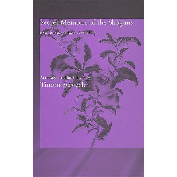 Secret Memoirs of the Shoguns: Isaac Titsingh and Japan, 1779-1822, (Hardcover)