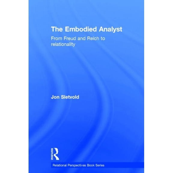 Relational Perspectives Book The Embodied Analyst: From Freud and Reich to relationality, (Hardcover)