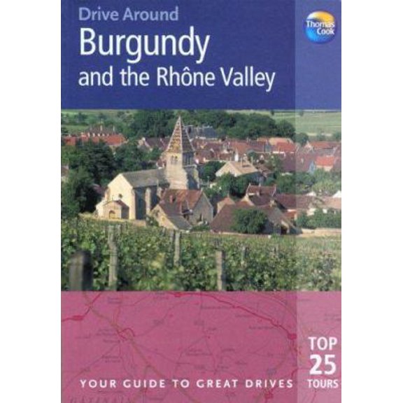 Pre-Owned Drive Around Burgundy & the Rhone Valley: Your guide to great drives (Drive Around - Thomas Cook) (Paperback) 1841574619 9781841574615
