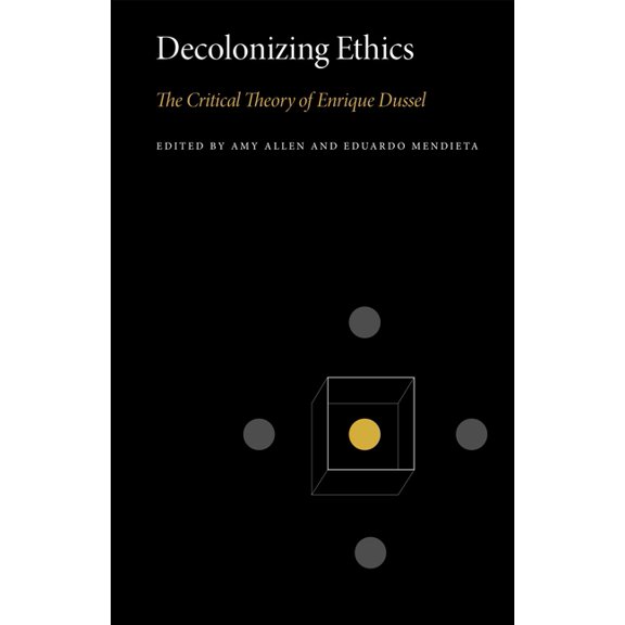 Penn State Critical Theory Decolonizing Ethics: The Critical Theory of Enrique Dussel, Book 3, (Paperback)