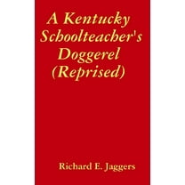 A Kentucky Schoolteacher&apos;s Doggerel (Reprised), (Hardcover)