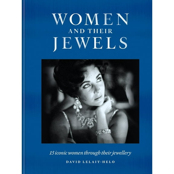 Women and Their Jewels: 15 Iconic Women Through Their Jewellery, (Hardcover)