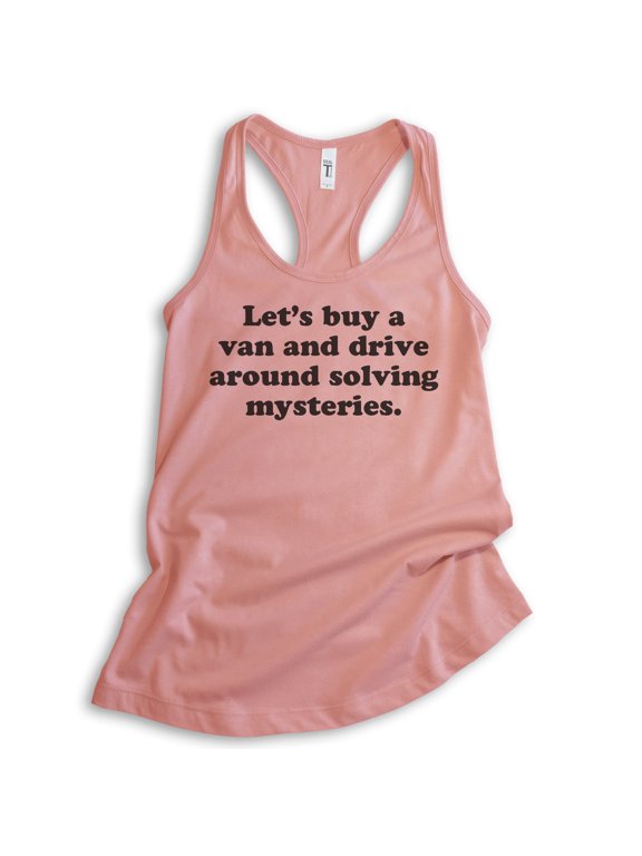 Let's Buy A Van And Drive Around Solving Mysteries Tank Top, Ladies Racerback Tank Top, Funny Tank, Desert Pink, Large