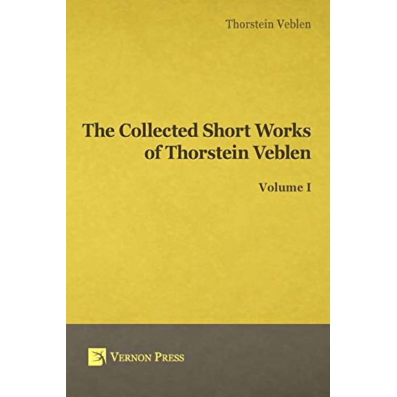 Collected Short Works of Thorstein Veblen - Volume I