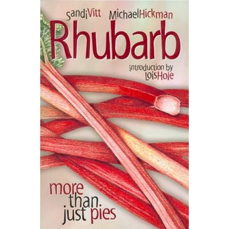 Rhubarb : More Than Just Pies (The Best Rhubarb Pie)
