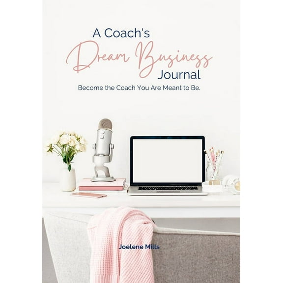 A Coach's Dream Business Journal: Become The Coach You Are Meant To Be., (Paperback)