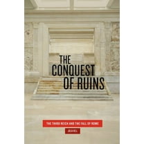 The Conquest of Ruins : The Third Reich and the Fall of Rome (Paperback)