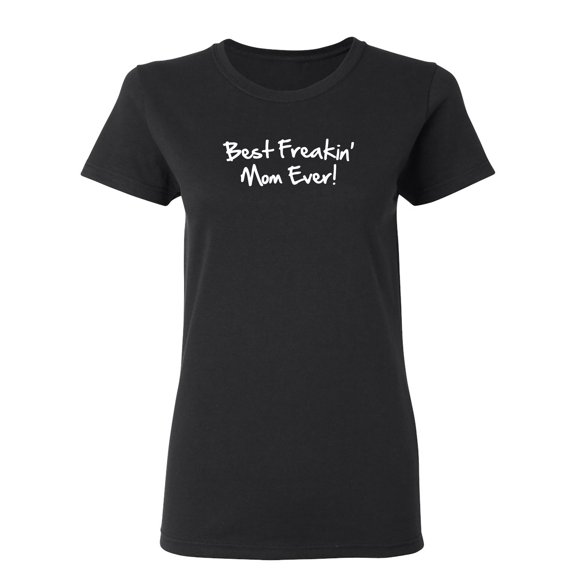 Best Mom Ever Sarcastic Novelty Gift Idea Adult Humor Funny Women's Casual Tees