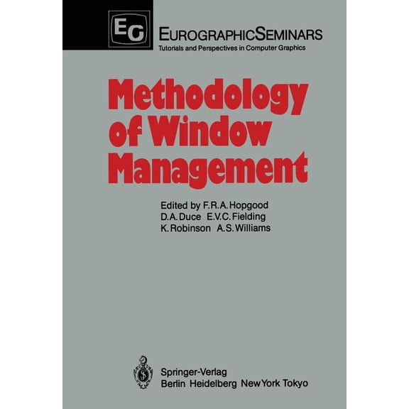 Focus on Computer Graphics Methodology of Window Management: Proceedings of an Alvey Workshop at Cosener's House, Abingdon, Uk, April 1985, (Paperback)