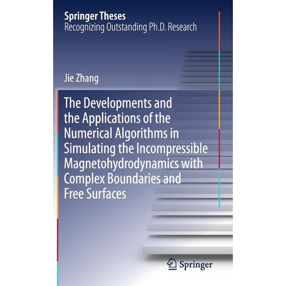 Springer Theses The Developments and the Applications of the Numerical Algorithms in Simulating the Incompressible Magnetohydrodynamics , (Hardcover)