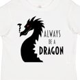 thumbnail image 4 of Inktastic Always Be a Dragon Boys or Girls Toddler T-Shirt, 4 of 5