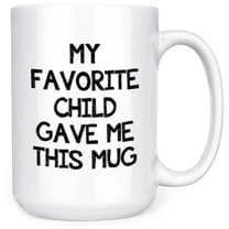 My Favorite Child Gave Me This Coffee Mug 15oz - Best Gift for Mom, Dad, Grandma, Grandpa