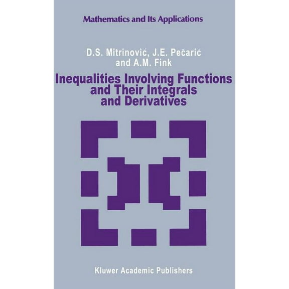 Mathematics and Its Applications Inequalities Involving Functions and Their Integrals and Derivatives, Book 53, (Hardcover)