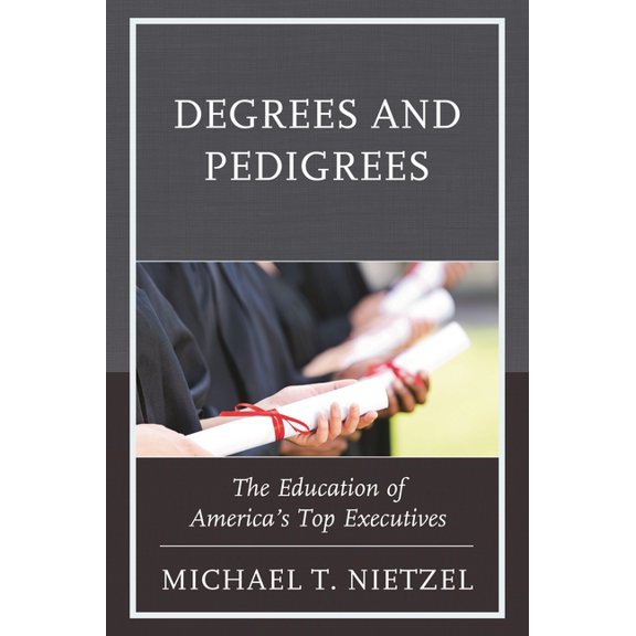 Degrees and Pedigrees: The Education of America's Top Executives, (Paperback)