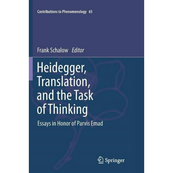 Contributions to Phenomenology Heidegger, Translation, and the Task of Thinking: Essays in Honor of Parvis Emad, Book 65, (Paperback)