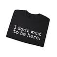 thumbnail image 3 of I Don't Want to be Here Funny Sweatshirt Social Anxiety Antisocial Pullover, 3 of 7