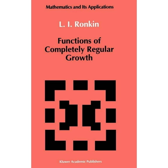 Mathematics and Its Applications Functions of Completely Regular Growth, Book 81, (Hardcover)