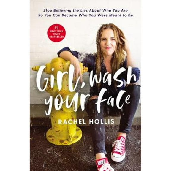 Pre-Owned Girl, Wash Your Face: Stop Believing the Lies about Who You Are So You Can Become Who You (Hardcover 9781400201655) by Rachel Hollis