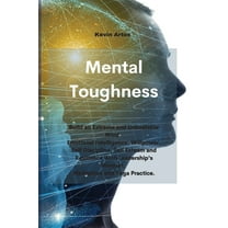 Mental Toughness: Build an Extreme and Unbeatable Mind. Emotional Intelligence, Willpower, Self Discipline, Self Esteem and Resilience With Leadership's Mindset. Meditation and Yoga Practice. (Paperba