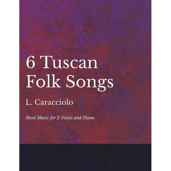 6 Tuscan Folk Songs - Sheet Music for 2 Voices and Piano, (Paperback)