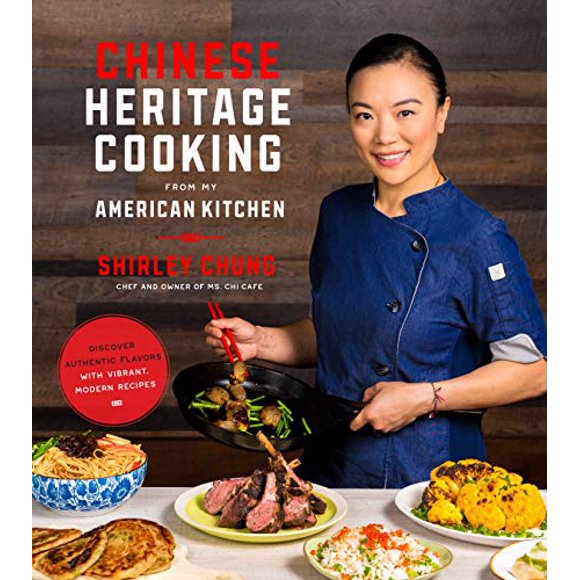 Chinese Heritage Cooking From My American Kitchen: Discover Authentic Flavors with Vibrant, Modern Recipes