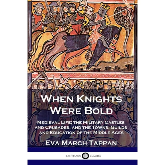 When Knights Were Bold: Medieval Life; the Military Castles and Crusades, and the Towns, Guilds and Education of the Middle Ages (Paperback)