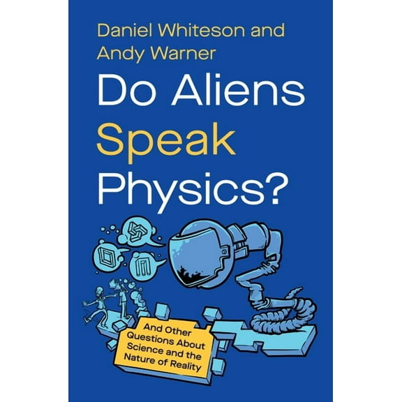 Do Aliens Speak Physics?: And Other Questions about Science and the Nature of Reality, (Hardcover)