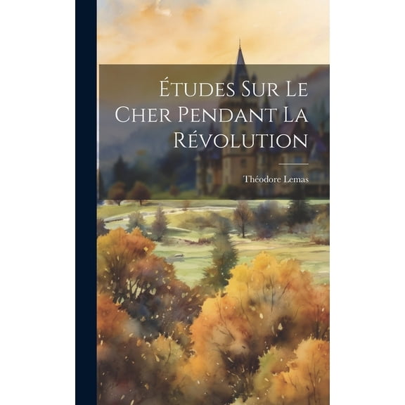 Ãtudes Sur Le Cher Pendant La Révolution, (Hardcover)