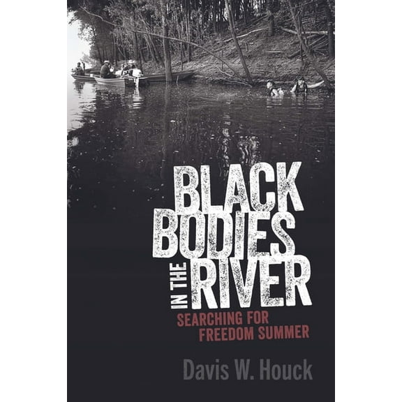 Race, Rhetoric, and Media Black Bodies in the River: Searching for Freedom Summer, (Hardcover)