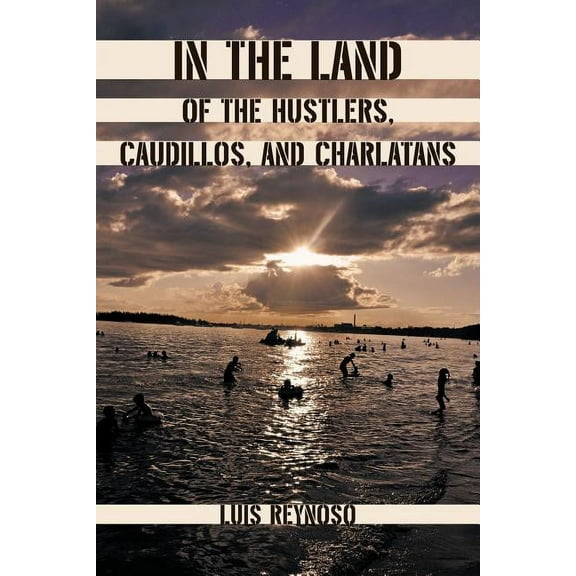 In the Land of the Hustlers, Caudillos, and Charlatans