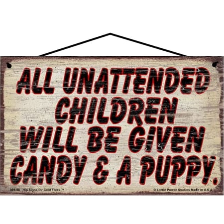 5x8 Vintage Style Sign All Unattended Children Will Be Given Candy & A Puppy - Gift for Parents Funny Whimsical Decorative Wall Art Home Décor For The Family