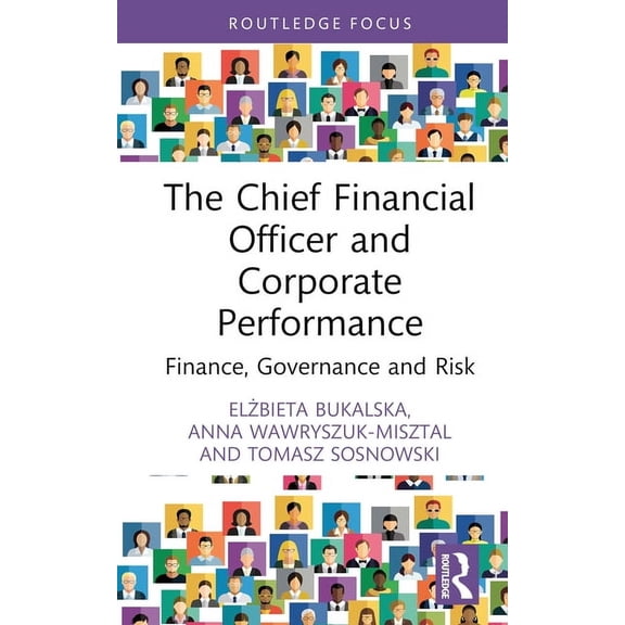 Routledge Focus on Economics and Finance The Chief Financial Officer and Corporate Performance: Finance, Governance and Risk, (Hardcover)
