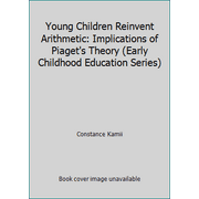 Young Children Reinvent Arithmetic: Implications of Piaget's Theory (Early Childhood Education Series) [Paperback - Used]