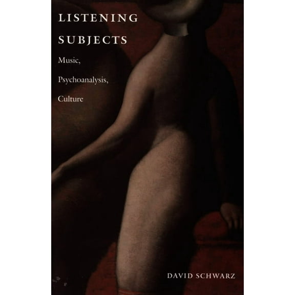 Listening Subjects: Music, Psychoanalysis, Culture, (Paperback)