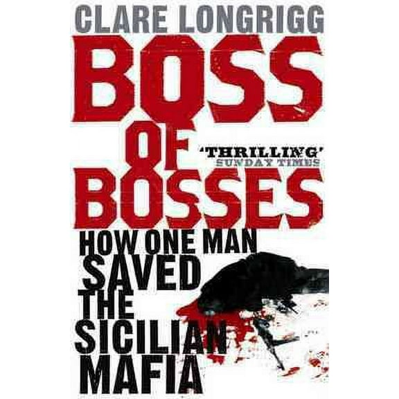 Boss of Bosses: How One Man Saved the Sicilian Mafia (Paperback) by Clare Longrigg