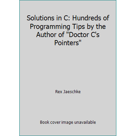 Pre-Owned Solutions in C: Hundreds of Programming Tips by the Author of Doctor C s Pointers (Paperback) 0201150425 9780201150421