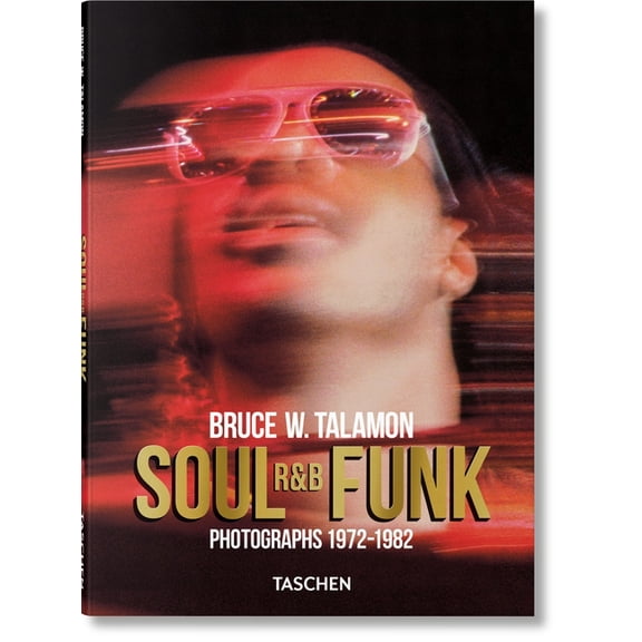 Bruce W. Talamon. Soul. R&b. Funk. Photographs 1972-1982: Soul. R&b. Funk. Photographs 1972-1982, (Hardcover)
