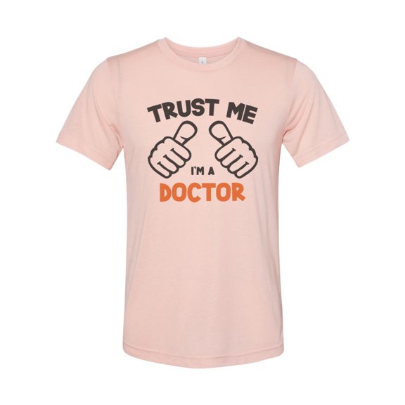 "Doctor Shirt, Trust Me I'm A Doctor, MD Shirt, Gift For Doctor, Unisex, Sublimation, Soft Bella Canvas, Doctor Tee, Dr Shirt, Medical Field, Peach, LARGE"