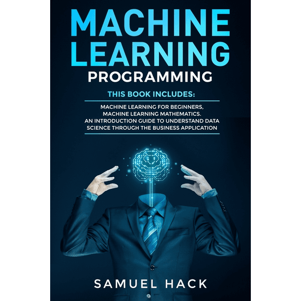 Machine Learning Programming : 2 Books in 1: Machine Learning for ...
