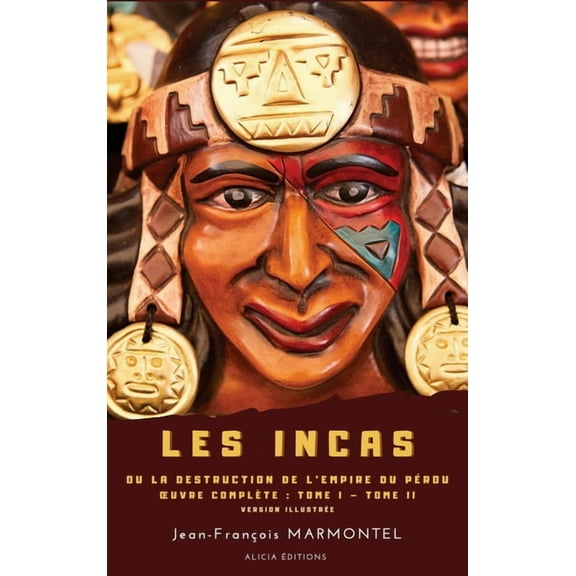 Les Incas: ou La Destruction de l'Empire du Pérou - OEuvre complète: Tome I - Tome II - version illustrée, (Hardcover)