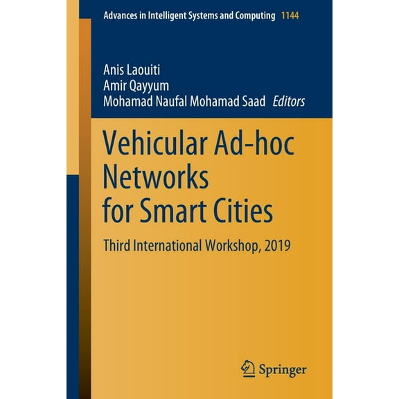 Advances in Intelligent Systems and Comp Vehicular Ad-Hoc Networks for Smart Cities: Third International Workshop, 2019, Book 1144, (Paperback)