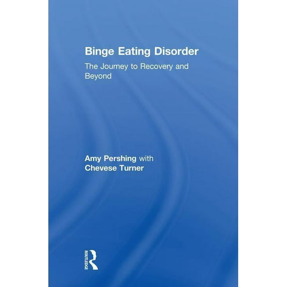 Binge Eating Disorder: The Journey to Recovery and Beyond, (Hardcover)