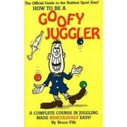 How to Be a Goofy Juggler: A Complete Course in Juggling Made Ridiculously Easy! [Paperback - Used]