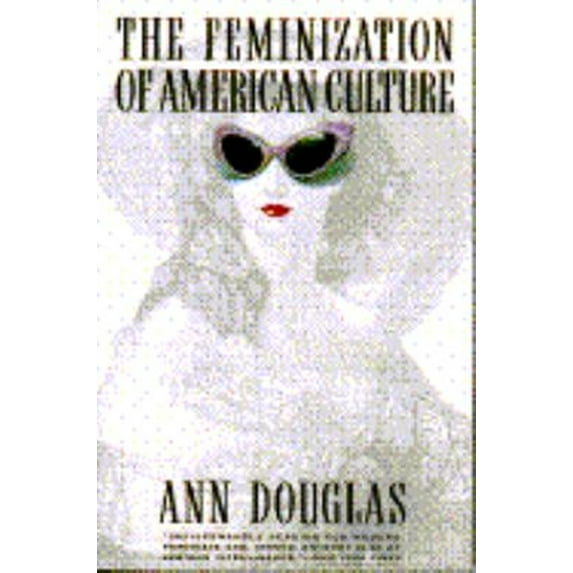 Pre-Owned Feminization of American Culture (Paperback) 0385242417 9780385242417