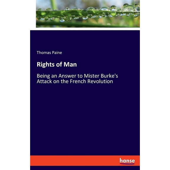 Rights of Man: Being an Answer to Mister Burke's Attack on the French Revolution, (Paperback)